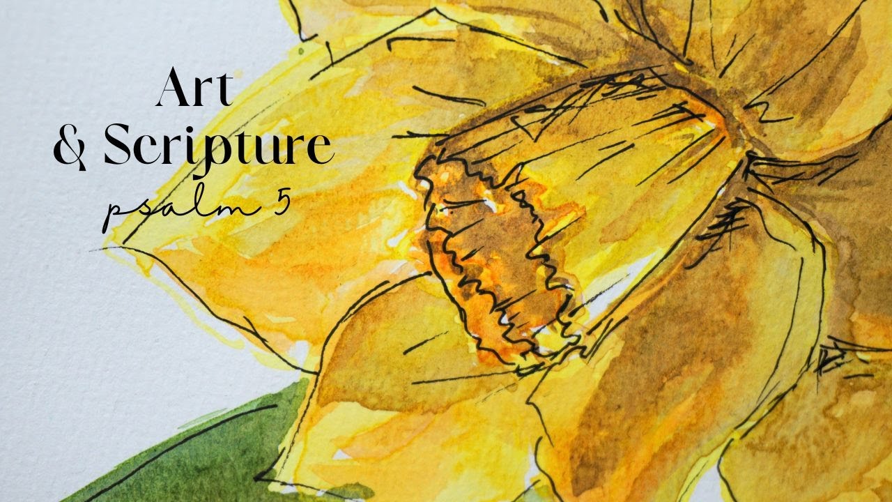 Art&Scripture -painting a daffodil in watercolor & copying psalm 5 in this week’s Art Bible Journal