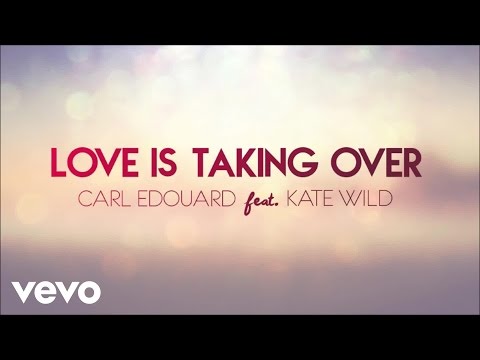 Carl Edouard - Love Is Taking Over ft. Kate Wild