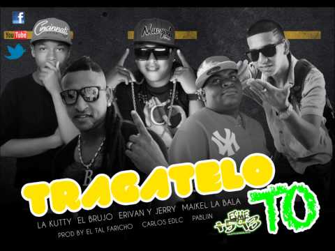 TRAGATELO TO | DJ FARICHO | KUTTY | EL BRUJO | ERIVAN | JERRY | MAIKEL LA BALA