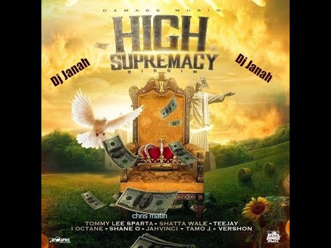 High Supremacy Riddim mix Dj Janah, chris martin, tommy lee, i octane, jah vinci ,