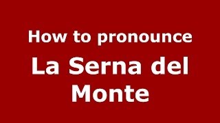 How to pronounce La Serna Del Monte