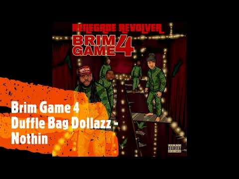 Brim Game 4 - Duffle Bag Dollazz - Nothin