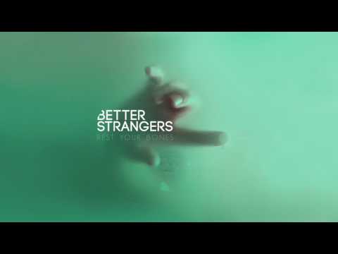 Better Strangers - Rest Your Bones (Official Audio)