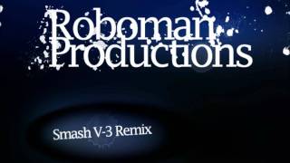 Smash Volume 3 (Roboman Remix) Dubstep