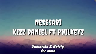 Download lagu Nesesari (Lyric) - Kizz Daniel ft Philkeyz mp3