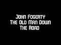 John Fogerty   The Old Man Down The Road (lyrics)