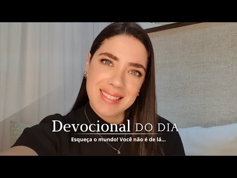 Devocional | Esqueça o mundo! Você não é de lá...