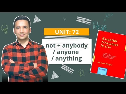 UNIT: 72    not + anybody / anyone / anything