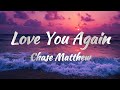 Chase Matthew Love You Again Lyrics