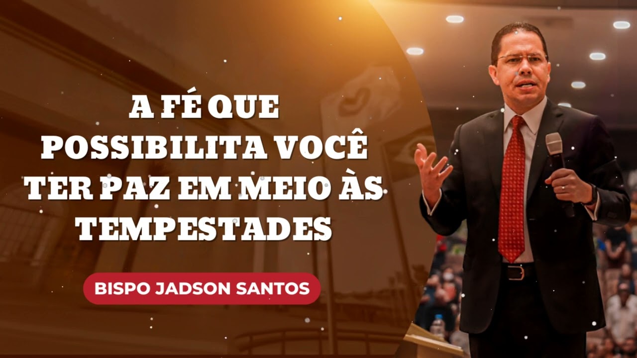 A fé que possibilita você ter paz em meio às tempestades || Jadson Santos