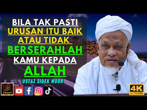 Ustaz Sidek Noor - BILA TAK PASTI URUSAN ITU BAIK ATAU TIDAK BERSERAHLAH KAMU KEPADA ALLAH