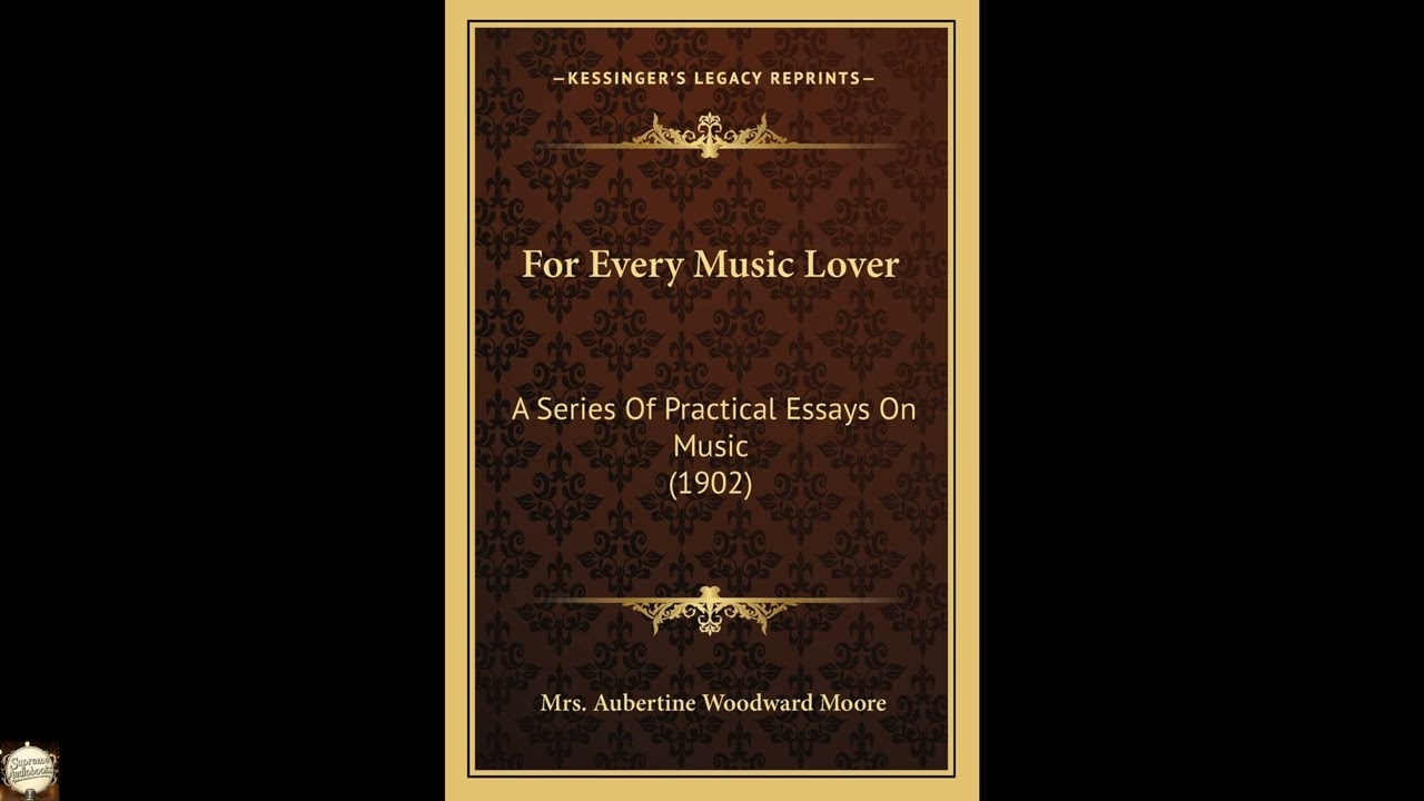 For Every Music Lover: A Series Of Practical Essays On Music