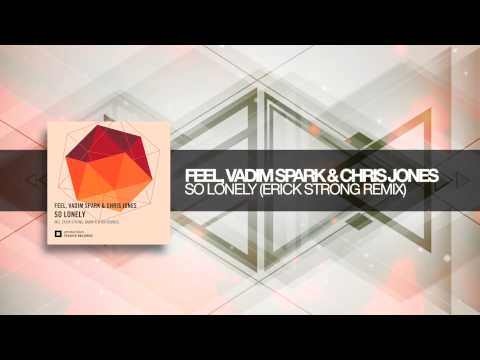 Feel, Vadim Spark and Chris Jones - So Lonely (Erick Strong Remix)