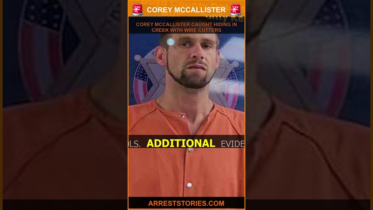 COREY MCCALLISTER CAUGHT HIDING IN CREEK WITH WIRE CUTTERS