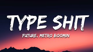 Future, Metro Boomin - Type Shit (Lyrics)
