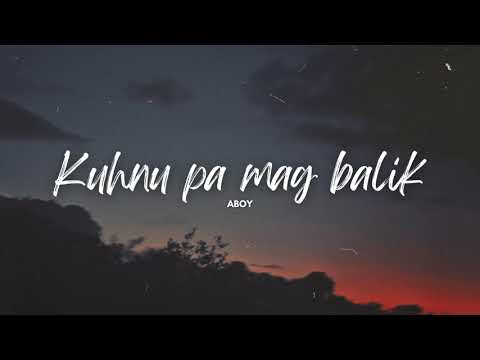 Kuhnu Pa Mag Balik - Aboy (Lyrics)