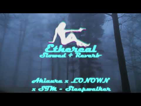akiaura x lonown x stm - sleepwalker (slowed + reverb)