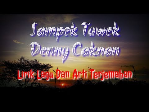 Denny Caknan - Sampek Tuwek Lirik Dan Arti Terjemahan
