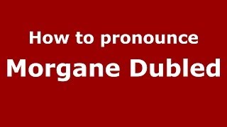 How to pronounce Morgane Dubled