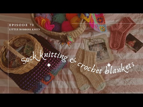 Sock Kniting and Crochet Blankets. Little Bobbins Knits Episode 70