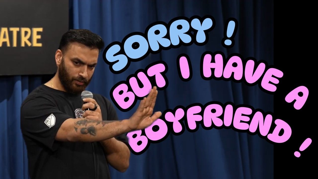 Sorry! But I Have A Boyfriend! - Stand up Comedy Ft. Sagar Singla