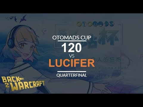 OTOMADS Cup - Quarterfinal - [U] 120 vs. Lucifer [U]