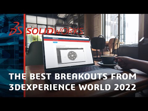 The Best Breakouts from 3DEXPERIENCE World 2022 - SOLIDWORKS Live