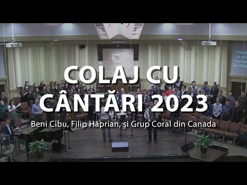Beni Cibu, Filip Hăprian, și Grup Coral din Canada | Colaj cu cântări 2023