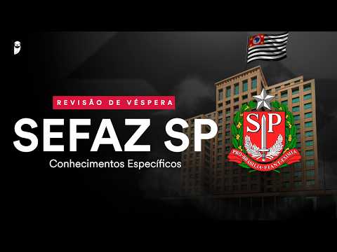 Revisão de Véspera SEFAZ SP - Conhecimentos Específicos