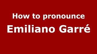 How to pronounce Emiliano Garré