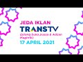 Jeda Iklan Trans TV Jelang Buka Puasa Adzan Maghrib 17 April 2021