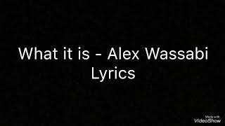 Alex Wassabi - What it is lyrics