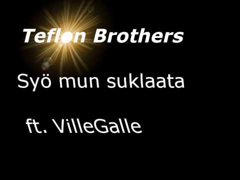 Teflon Brothers - Syö mun suklaata ft. VilleGalle