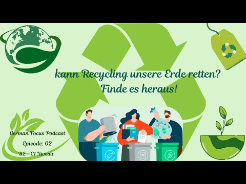 Learn German | German Focus Podcast I B2 - C1 Niveau: Kann Recycling unsere Erde retten? 