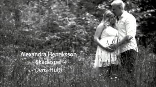 Alexandra Henriksson - Skadespel (Jens Hult)