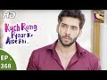 Kuch Rang Pyar Ke Aise Bhi कुछ रंग प्यार के ऐसे भी Ep 368 27th J