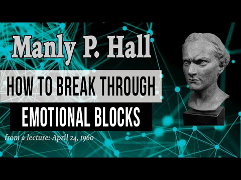 Manly P. Hall: Emotional Blocks and How to Break Through Them