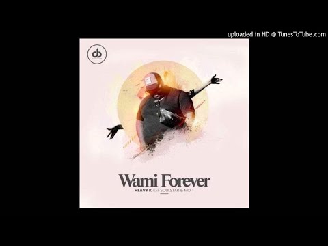 Heavy-K - WamiForever ft Soulstar x Mo-T