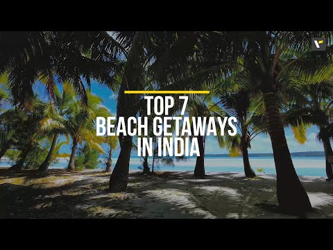 Top 7 beach getaways in India | Veena World