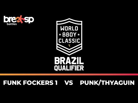 Funk Fockers 1 vs Punk/Thyaguin - World Bboy Classic Brazil Qualifier - BreakSP Battles