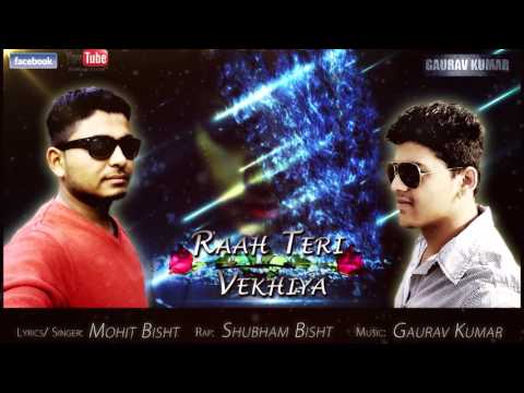 Mohit Bisht raah teri wekhiya