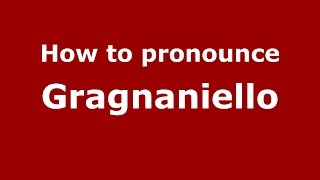 How to pronounce Gragnaniello