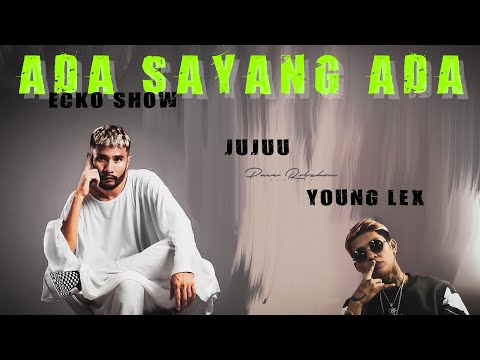 Ecko Show ft. Young Lex & Jujuu - Ada sayang Ada_Liryc