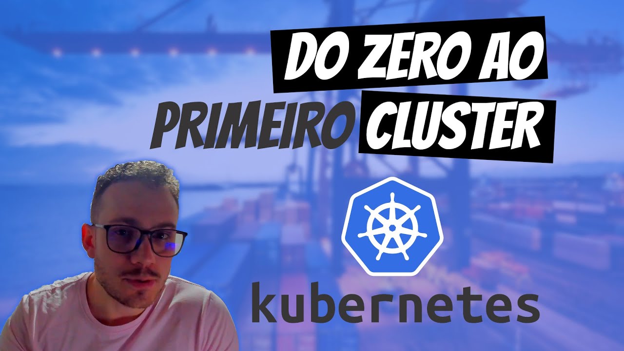 TUDO O QUE VOCÊ PRECISA SABER PARA COMEÇAR COM KUBERNETES