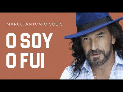 Marco Antonio Solís - O soy, o fui | Lyric Video