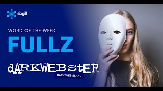 DarkWebster Word of the Week: Fullz - Presented by Cybersixgill