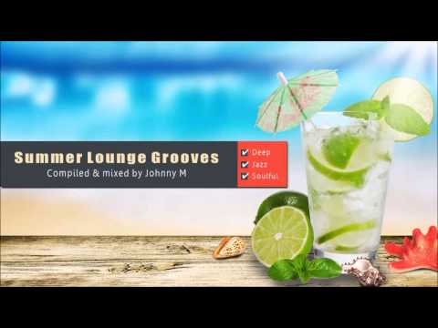 Summer Lounge Grooves [Deep - Jazz - Soulful] Mixed By Johnny M