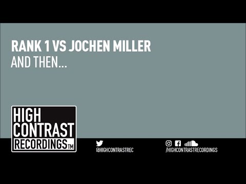 Rank 1 vs. Jochen Miller - And Then... [High Contrast Recordings]