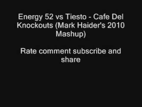 Energy 52 vs Tiesto - Cafe Del Knockouts (Mark Haider's 2010 Mas.wmv