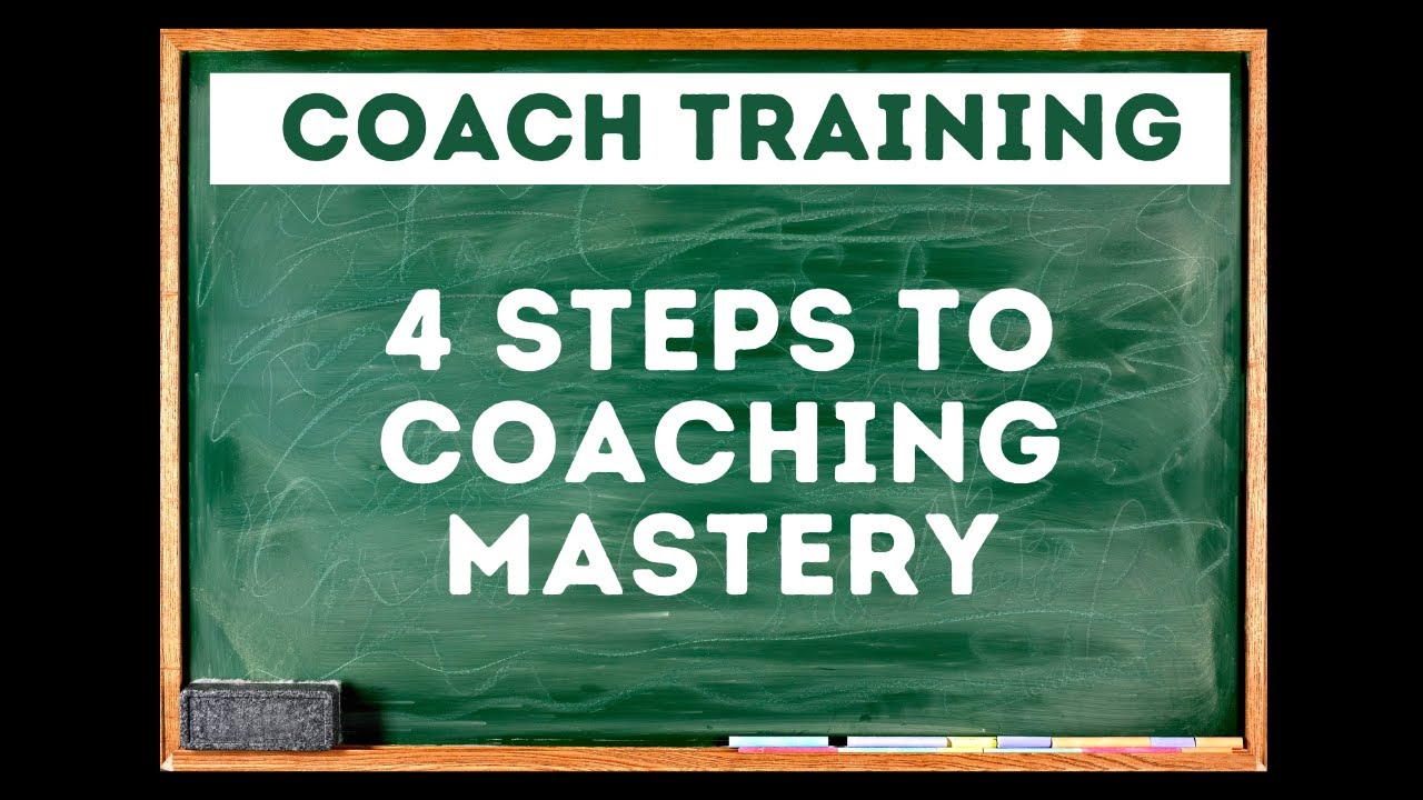 4 Steps to Coaching Mastery (and why most never get there)